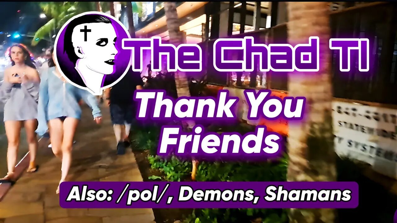 Thank You Friends (Also /pol/, Demons, Shamans
