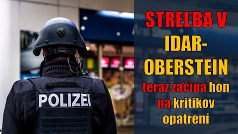 STREĽBA V IDAR-OBERSTEIN - teraz začína hon na kritikov opatrení