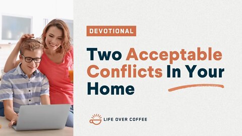 Two Acceptable Conflicts In Your Home: Parenting, Day 21