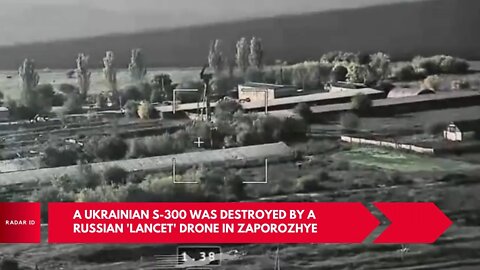 A Ukrainian S-300 was destroyed by a Russian 'Lancet' kamikaze drone in Zaporozhe