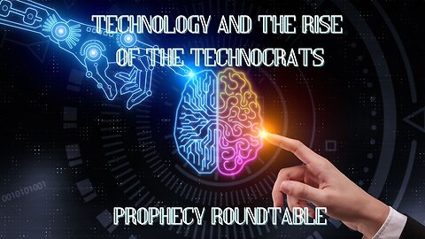 Technology and The Rise of The Technocrats (Prophecy Roundtable)
