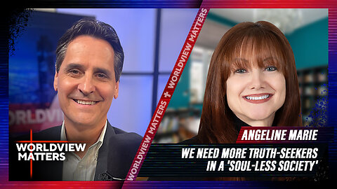 Angeline Marie: Truth-Seekers In A ‘Soul-less Society’ | Worldview Matters