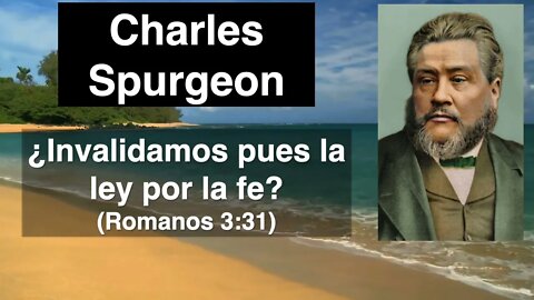 ¿Invalidamos pues la ley por la fe? (Romanos 3,31) Devocional de hoy Charles Spurgeon