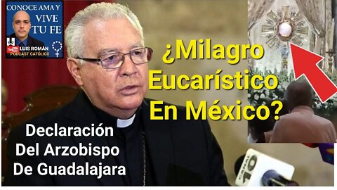 🧐 Declaración Sobre El MILAGRO EUCARÍSTICO En México Por El Arzobispo De Guadalajara / Luis Roman