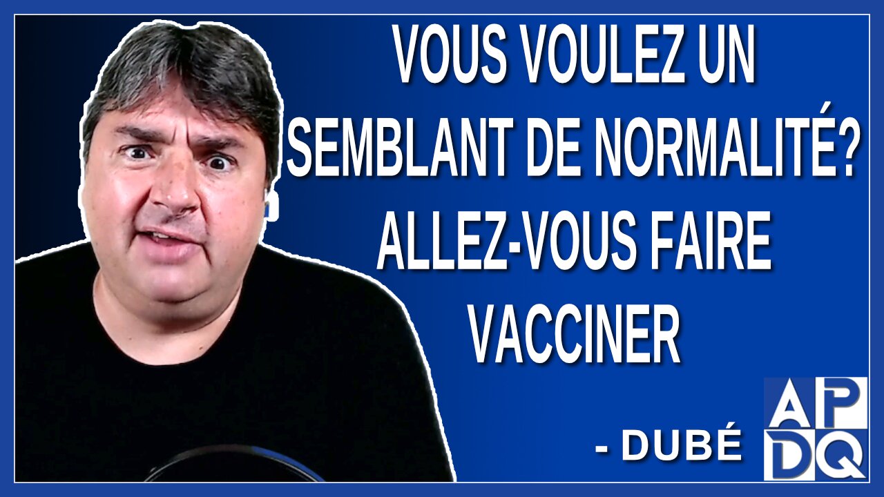 Vous voulez un semblant de normalité. Allez-vous faire vacciner. Dit Dubé