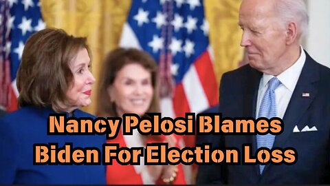 Nancy Pelosi Blames Biden For Election Loss