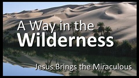 A Way in the Wilderness: Jesus Brings The Miraculous