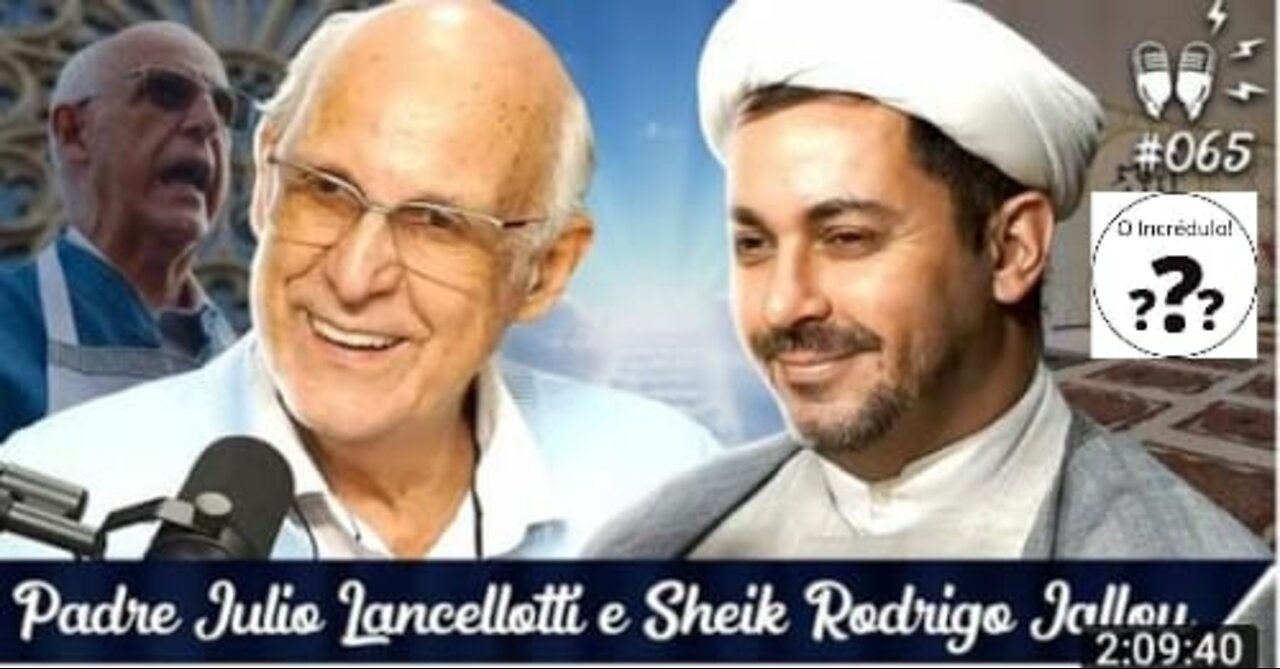 O Incrédulo...(Parte 02) PADRE JÚLIO LANCELOTTI E SHEIK RODRIGO JALLOUL [+ FERREZ] - Fluxo #65