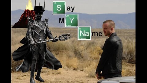 Say My Name! Sauron is the new Walter White!