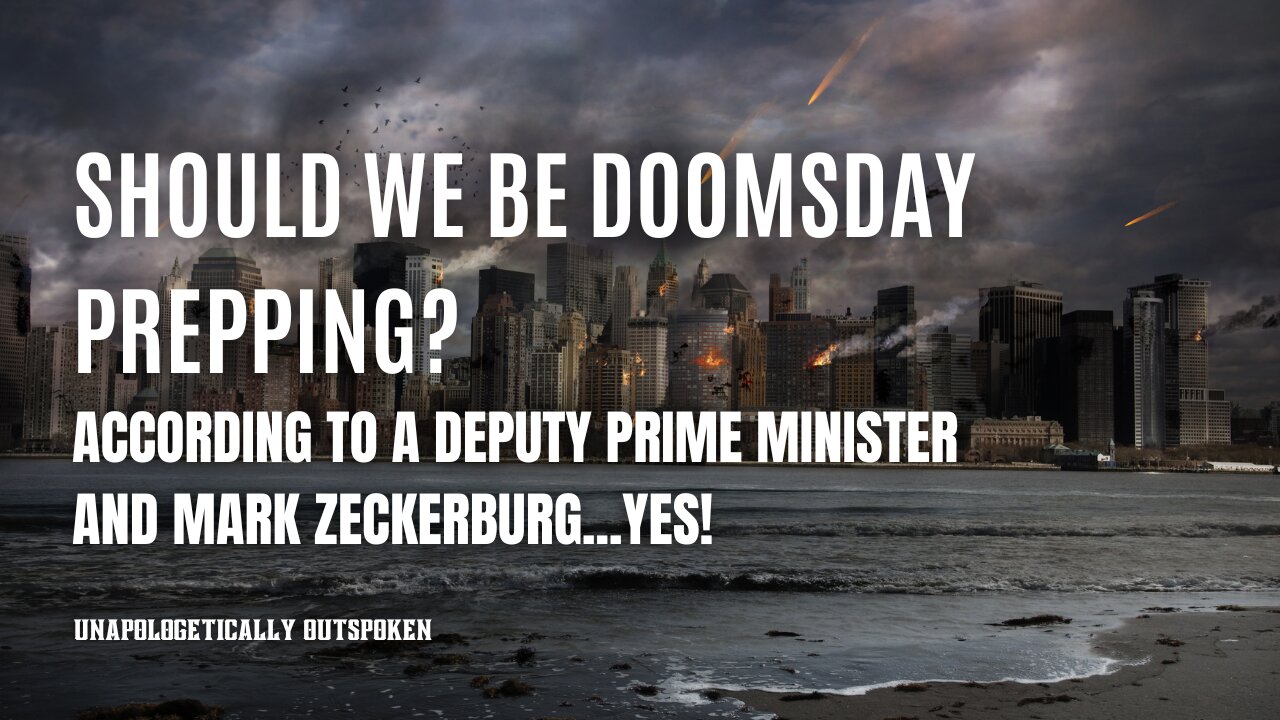 should we be doomsday prepping? According to a deputy prime minister and mark zeckerburg...yes!
