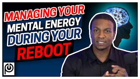 Managing Your Mental Energy During Your Porn Reboot