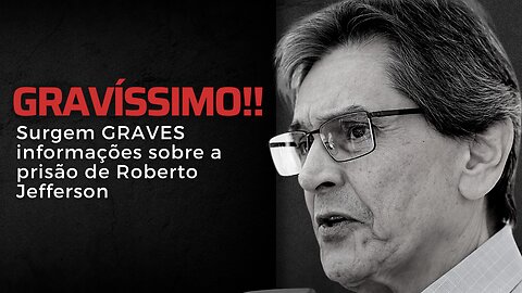 Surgem informações GRAVÍSSIMAS sobre a prisão de Roberto Jefferson