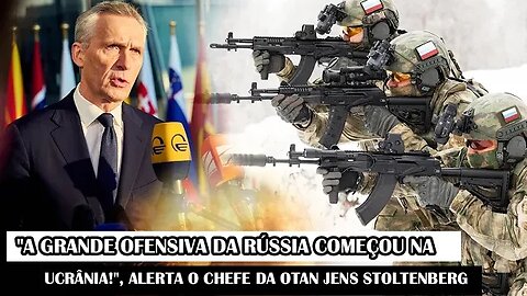"A Grande Ofensiva Da Rússia Começou Na Ucrânia!", Alerta O Chefe Da OTAN Jens Stoltenberg