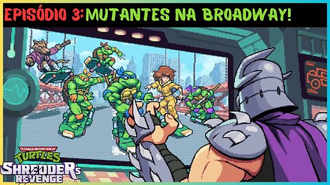 EPISÓDIO 3: MUTANTES NA BROADWAY! | TEENAGE MUTANT NINJA TURTLES SHREDDER'S REVENGE