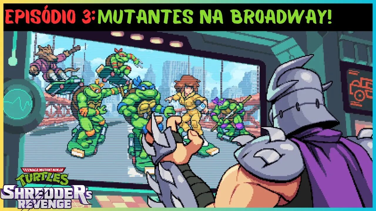 EPISÓDIO 3: MUTANTES NA BROADWAY! | TEENAGE MUTANT NINJA TURTLES SHREDDER'S REVENGE