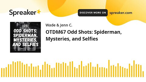OTDM67 Odd Shots: Spiderman, Mysteries, and Selfies