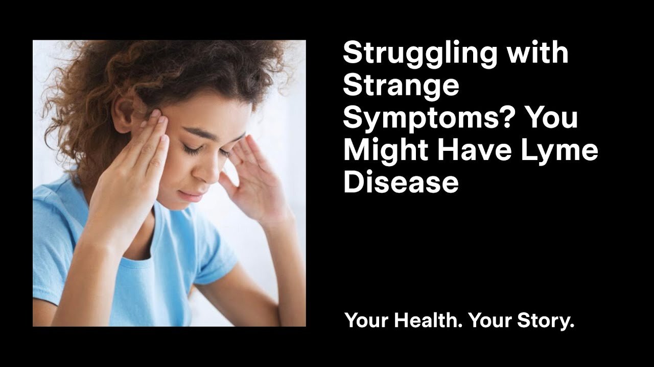Struggling with Strange Symptoms? You Might Have Lyme Disease