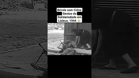 Brinde com Cidra: Gestos de Solidariedade em Lisieux, 1944 🍻 #guerra #war #ww2
