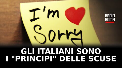 Gli italiani sono i "principi" delle scuse