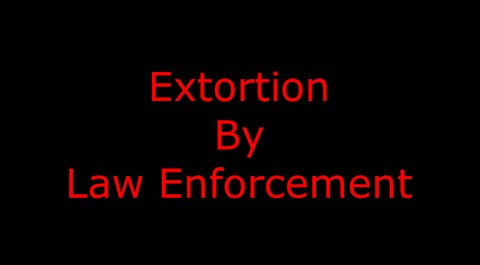 Extortion by Law Enforcement