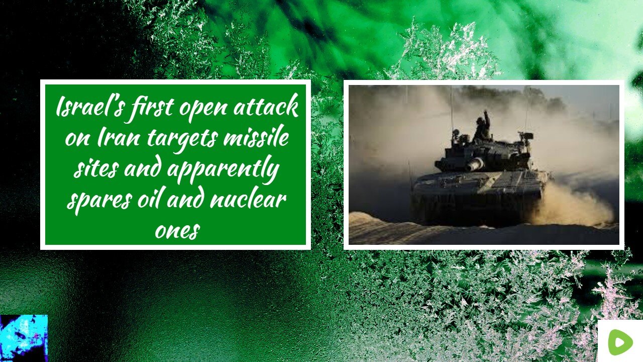 Israel’s first open attack on Iran targets missile sites and apparently spares oil and nuclear ones