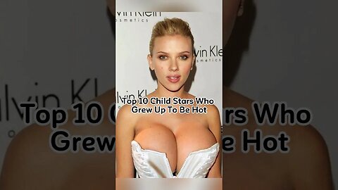 Top 10 Child Stars Who Grew Up To Be Hot