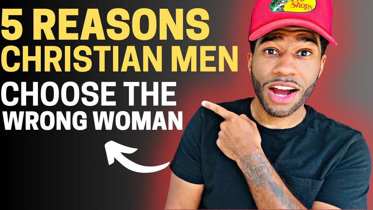 5 Reasons Christian Men Choose The Wrong Woman | MUST WATCH!