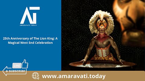 25th Anniversary of The Lion King A Magical West End Celebration | Amaravati Today