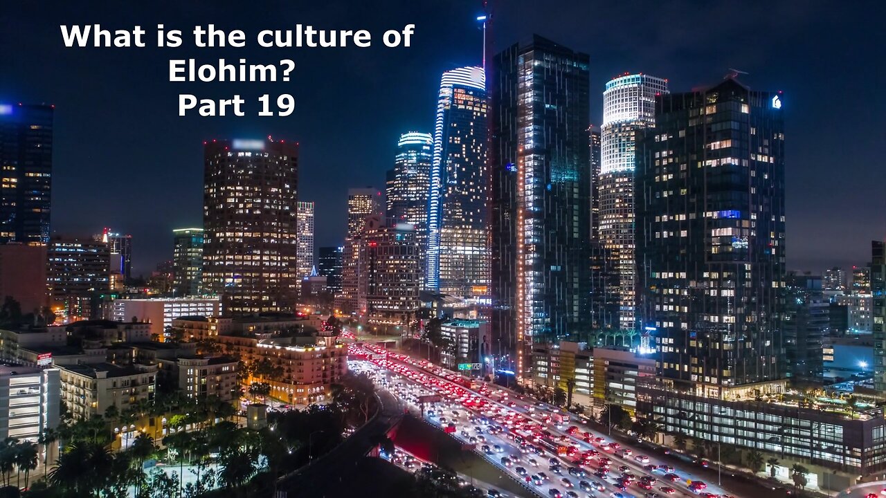 What is the culture of Elohim? Part 19