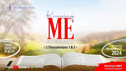 KNOWING ME || 2 THESSALONIANS 1 & 2