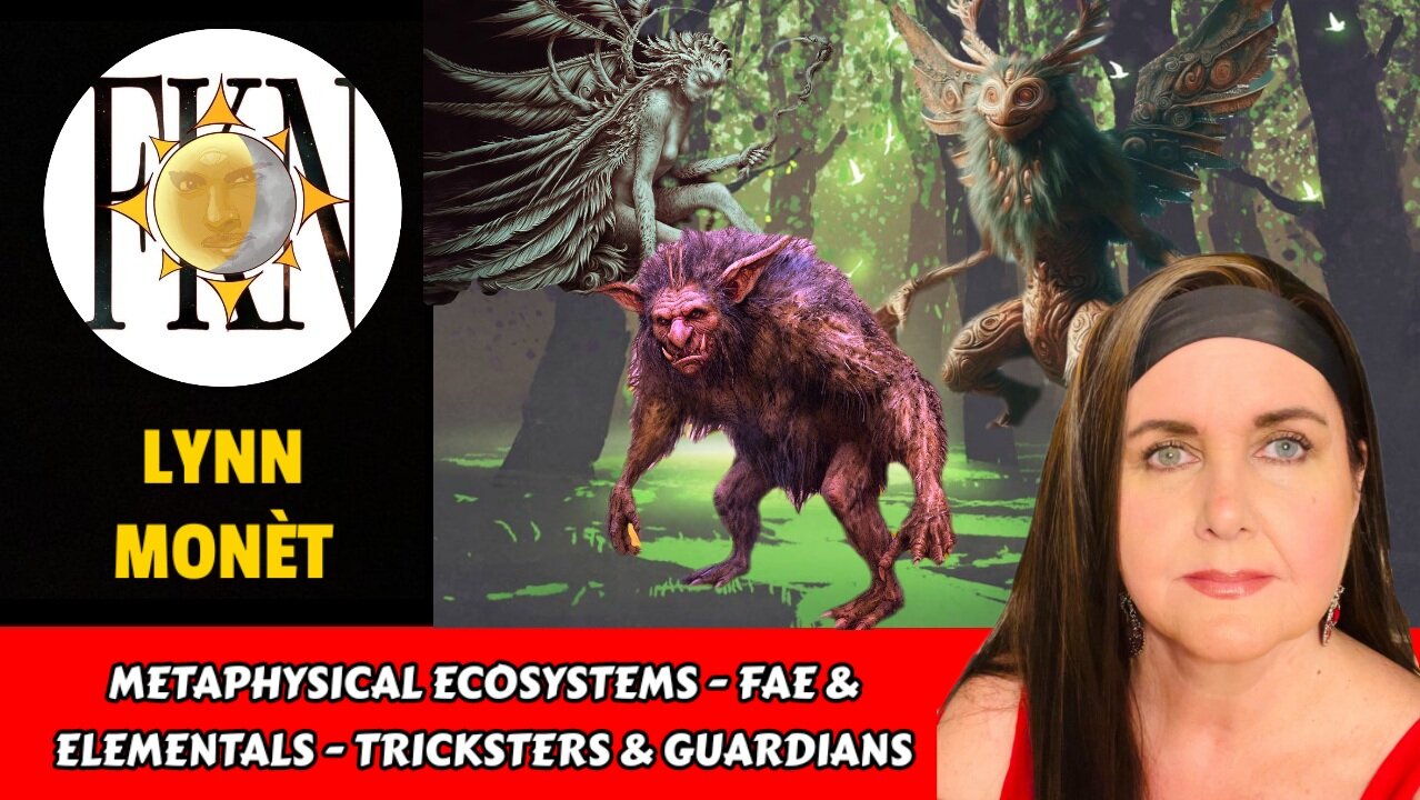 Metaphysical Ecosystems - Fae & Elementals - Tricksters & Guardians | Lynn Monèt