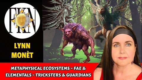 Metaphysical Ecosystems - Fae & Elementals - Tricksters & Guardians | Lynn Monèt