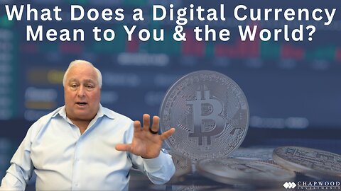 What Does A Digital Currency Mean To You & The World?
