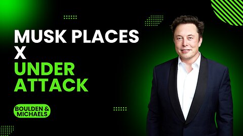 Musk Places X Under Attack
