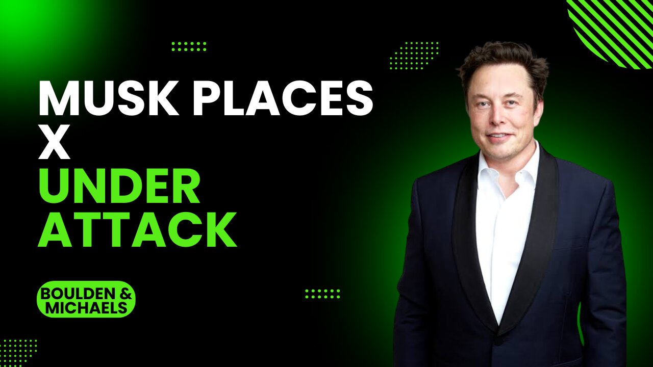 Musk Places X Under Attack