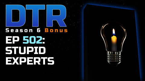 DTR S6 EP 502: Stupid Experts