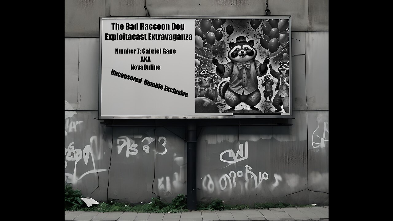 The Bad Raccoon Dog Exploitacast Extravaganza - Number 7: Gabriel Gage AKA NoveOnline