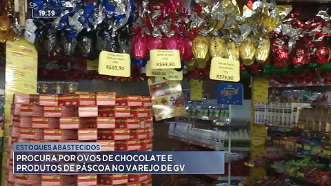 Estoques Abastecidos: Procura por Ovos de Chocolate e Produtos de Páscoa no Varejo de GV.