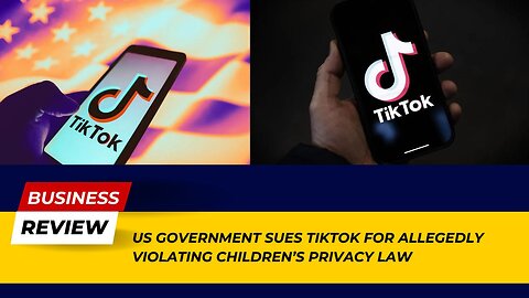Legal Update - US Government Sues TikTok for Allegedly Violating Children’s Privacy Law