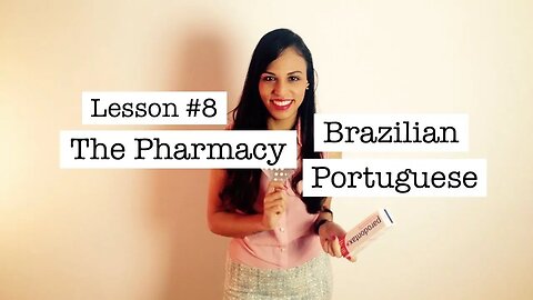 Brazilian Portuguese for Travelers – Lesson #8 Pharmacy