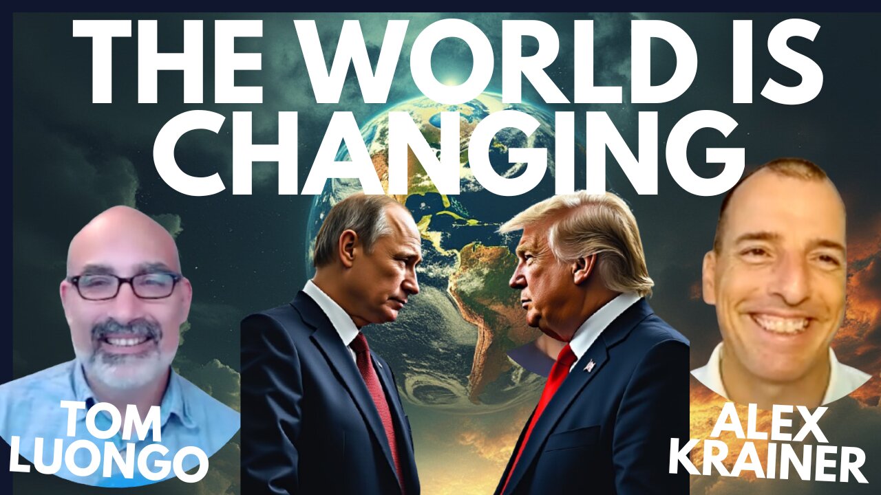 THE WORLD IS CHANGING! A NEW WORLD ARISES! WITH ALEX KRAINER AND TOM LUONGO
