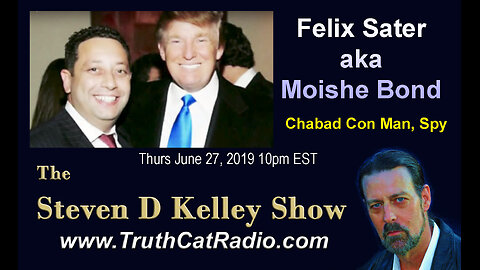 Felix Sater aka Moishe Bond part 1, The Steven D Kelley Show June-27-2019