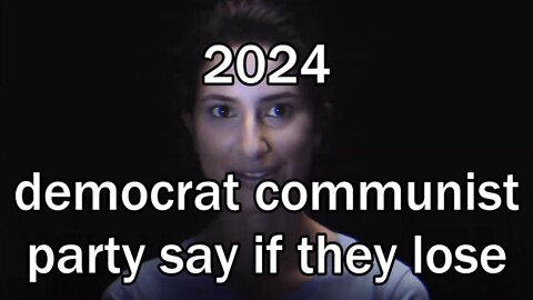 democrat communist party say if they lose 2024 then,...