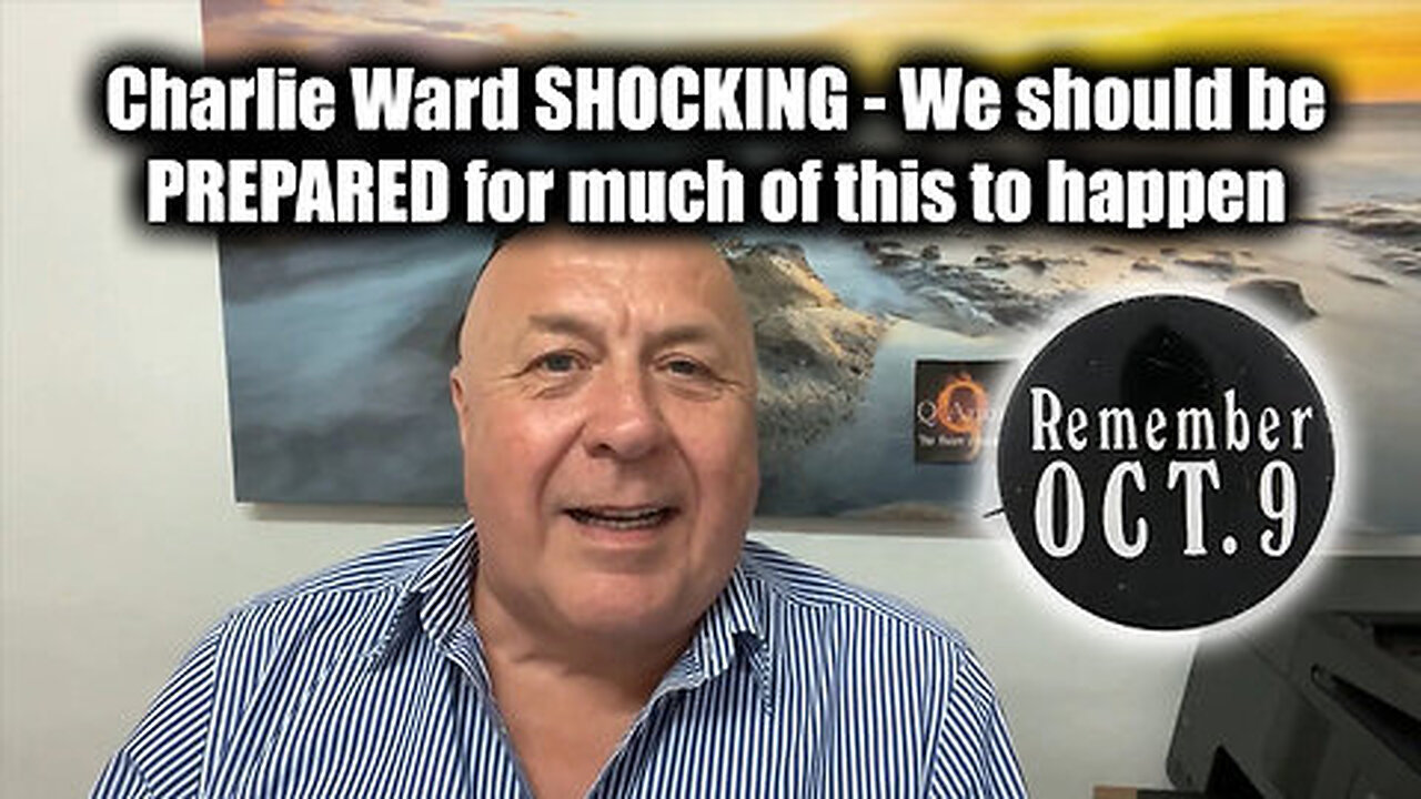 Charlie Ward SHOCKING Oct 9 - We should be PREPARED for much of this to ...