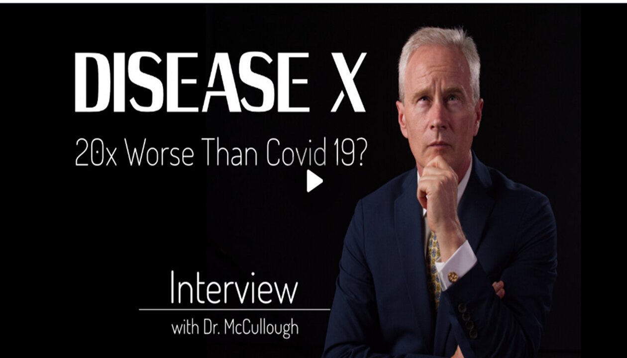Disease X - 20 Times Worse Than Covid 19? - Interview with Dr. Peter A. McCullough