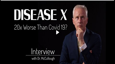 Disease X - 20 Times Worse Than Covid 19? - Interview with Dr. Peter A. McCullough