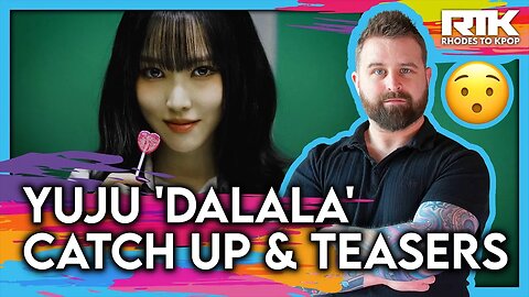 YUJU (유주) - 'Dalala’ Catch Up & Teasers (Reaction)