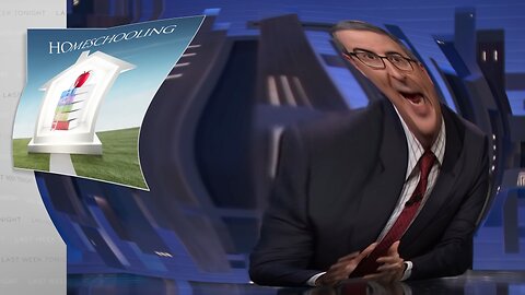 John Oliver Goes All Over the Place Against Homeschooling