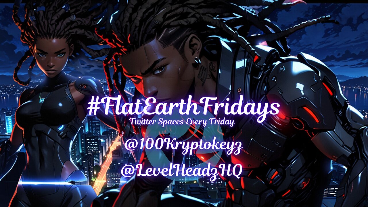 #FlatEarthFridays Ep. 109 hosted by @100KryptoKeyz & @LevelHeadzHQ