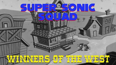 Super Sonic Squad Mini-Episode: Winners Of The West